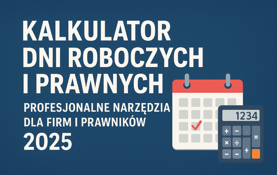 Kalkulator dni roboczych i prawnych - profesjonalne narzędzia dla firm i prawników 2025